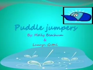 Puddle jumpers