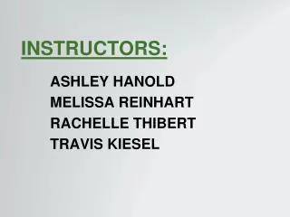 Instructors: Ashley Hanold Melissa Reinhart Rachelle Thibert Travis Kiesel