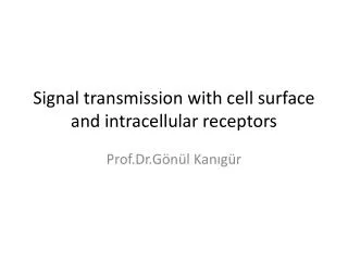 Signal transmission with cell surface and intracellular receptors