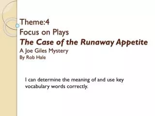 Theme:4 Focus on Plays The Case of the Runaway Appetite A Joe Giles Mystery By Rob Hale