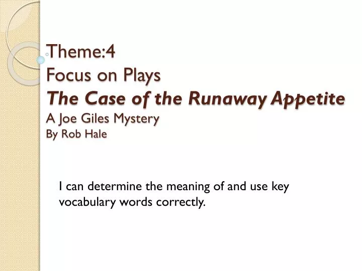 theme 4 focus on plays the case of the runaway appetite a joe giles mystery by rob hale