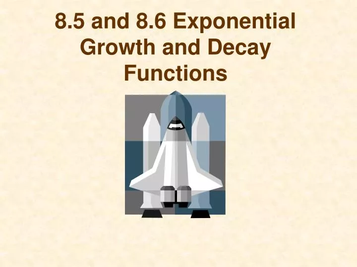 8 5 and 8 6 exponential growth and decay functions