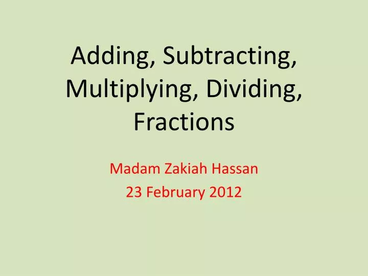 adding s ubtracting m ultiplying dividing f ractions