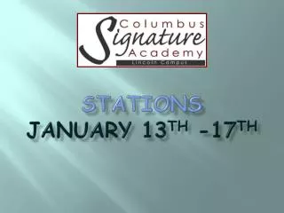 Stations January 13 th -17 th
