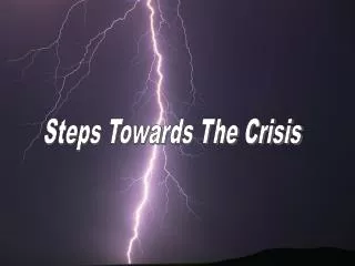 Steps Towards The Crisis