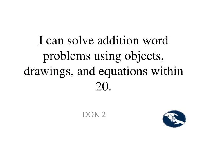 i can solve addition word problems using objects drawings and equations within 20