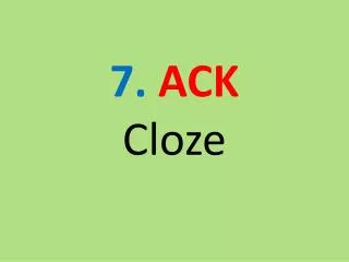 7. ACK Cloze