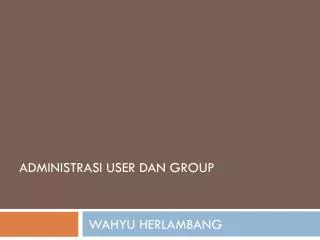 ADMINISTRASI USER DAN GROUP