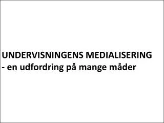 undervisningens medialisering en udfordring p mange m der