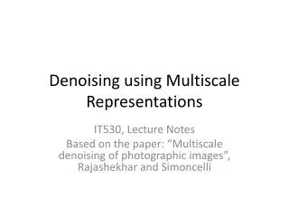 Denoising using Multiscale Representations