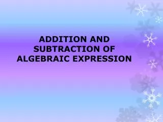 ADDITION AND SUBTRACTION OF ALGEBRAIC EXPRESSION