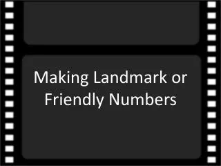 Making Landmark or Friendly Numbers