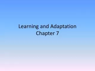 Learning and Adaptation Chapter 7