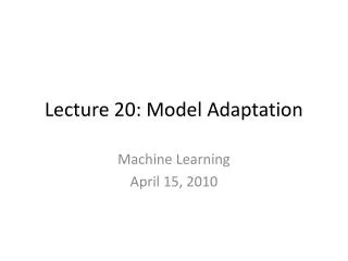 Lecture 20: Model Adaptation