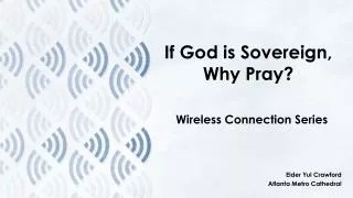 If God is Sovereign, Why Pray?