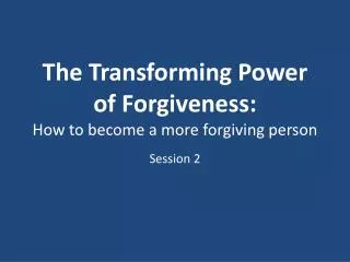 The Transforming Power of Forgiveness: How to become a more forgiving person