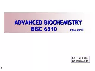 ADVANCED BIOCHEMISTRY 	 BISC 6310 FALL 2013
