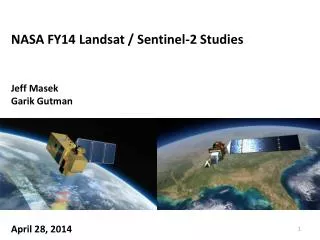NASA FY14 Landsat / Sentinel-2 Studies Jeff Masek Garik Gutman April 28, 2014