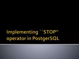 Implementing ``STOP'' operator in PostgerSQL