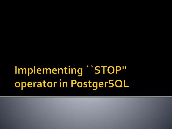 implementing stop operator in postgersql