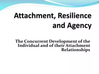 Attachment, Resilience and Agency