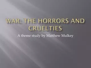 War: the Horrors and Cruelties