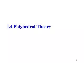 I.4 Polyhedral Theory