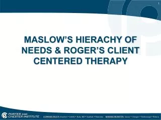 MASLOW’S HIERACHY OF NEEDS &amp; ROGER’S CLIENT CENTERED THERAPY