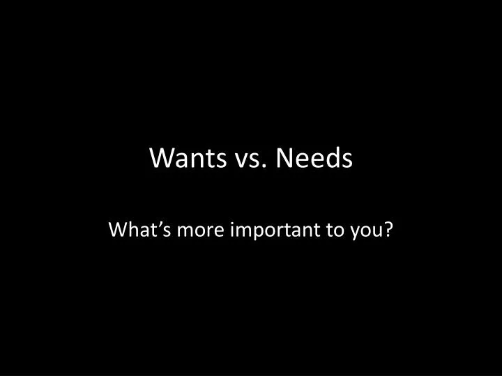 wants vs needs