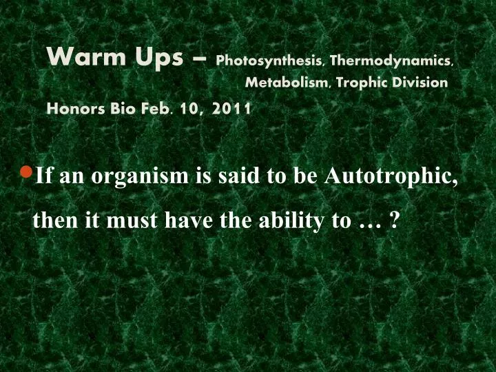 warm ups photosynthesis thermodynamics m e tabolism trophic division honors bio feb 10 2011