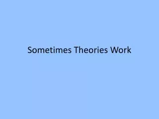 Sometimes Theories Work