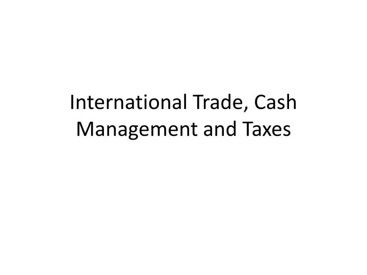 international trade cash management and taxes