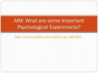 AIM: What are some Important Psychological Experiments?