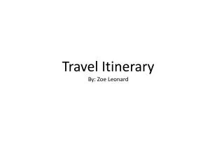 Travel Itinerary By: Zoe Leonard