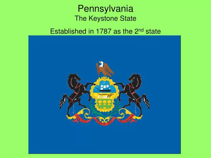 PPT - Pennsylvania The Keystone State Established in 1787 as the 2 nd 