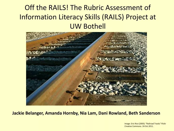 off the rails the rubric assessment of information literacy skills rails project at uw bothell