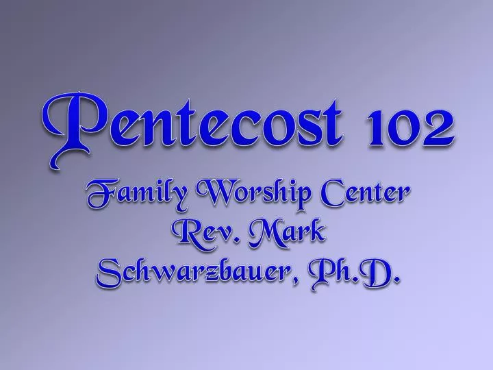 pentecost 102 family worship center rev mark schwarzbauer ph d