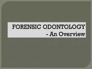 FORENSIC ODONTOLOGY - An Overview