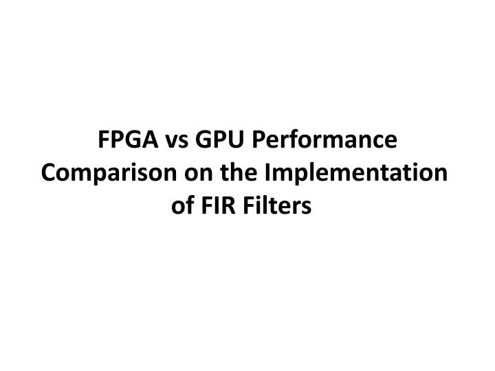 fpga vs gpu performance comparison on the implementation of fir filters