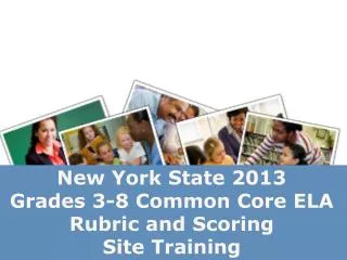 New York State 2013 Grades 3-8 Common Core ELA Rubric and Scoring Site Training