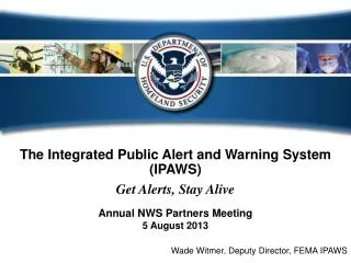 The Integrated Public Alert and Warning System (IPAWS) Get Alerts, Stay Alive