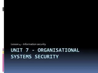 Unit 7 - Organisational Systems Security