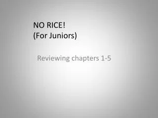 NO RICE! (For Juniors )