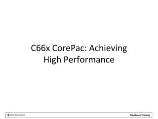 C66x CorePac : Achieving High Performance