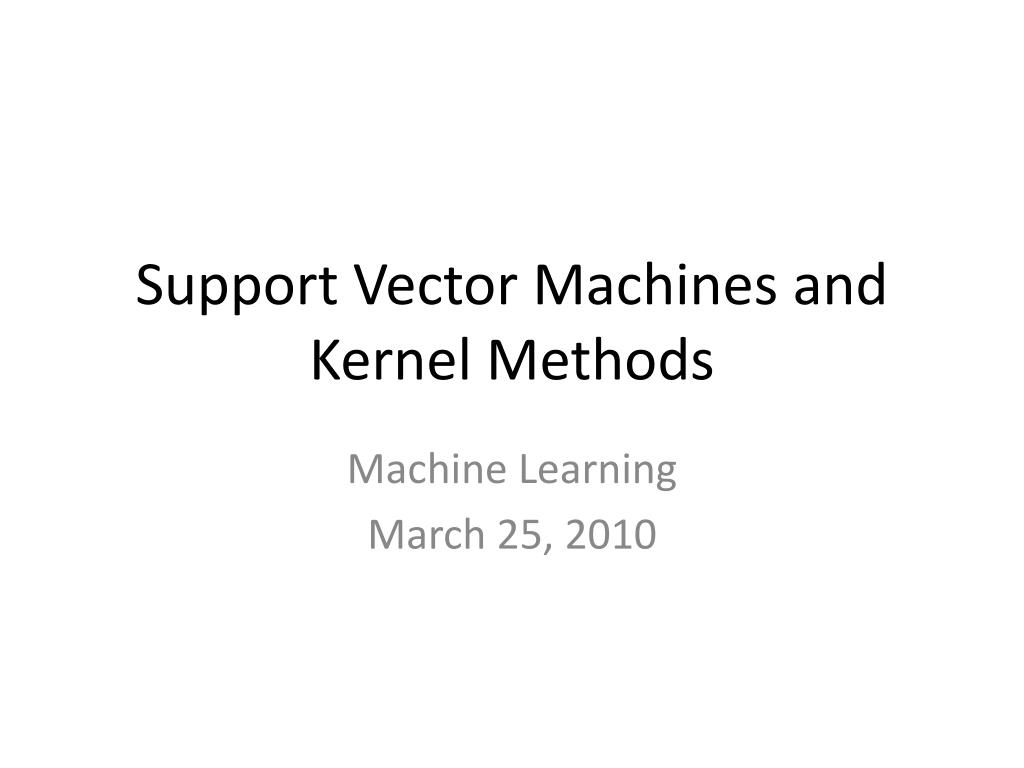 PPT - Support Vector Machines and Kernel Methods PowerPoint ...