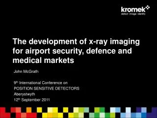 The development of x-ray imaging for airport security, defence and medical markets