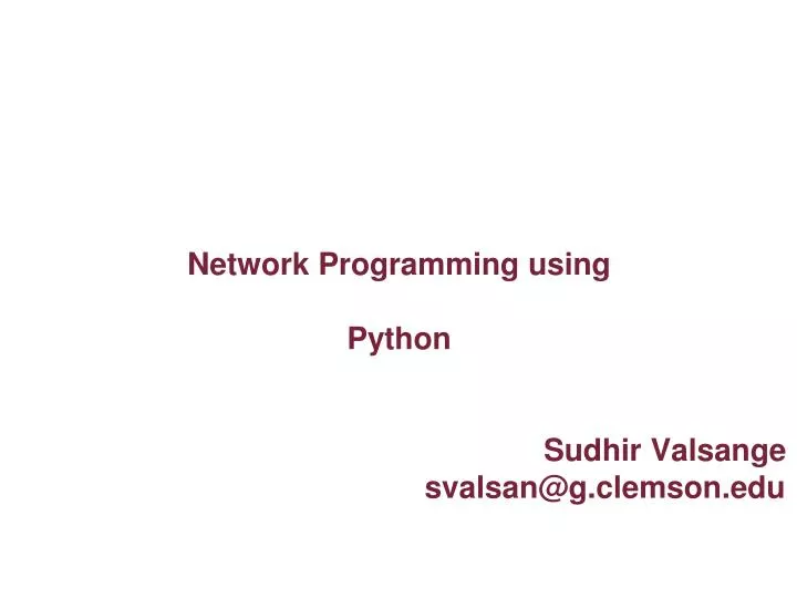 network programming using python sudhir valsange svalsan@g clemson edu