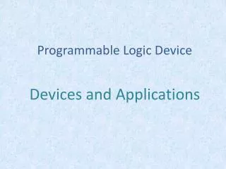 P rogrammable Logic Device Devices and Applications