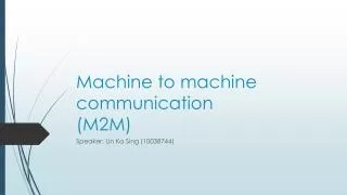 Machine to machine communication (M2M)
