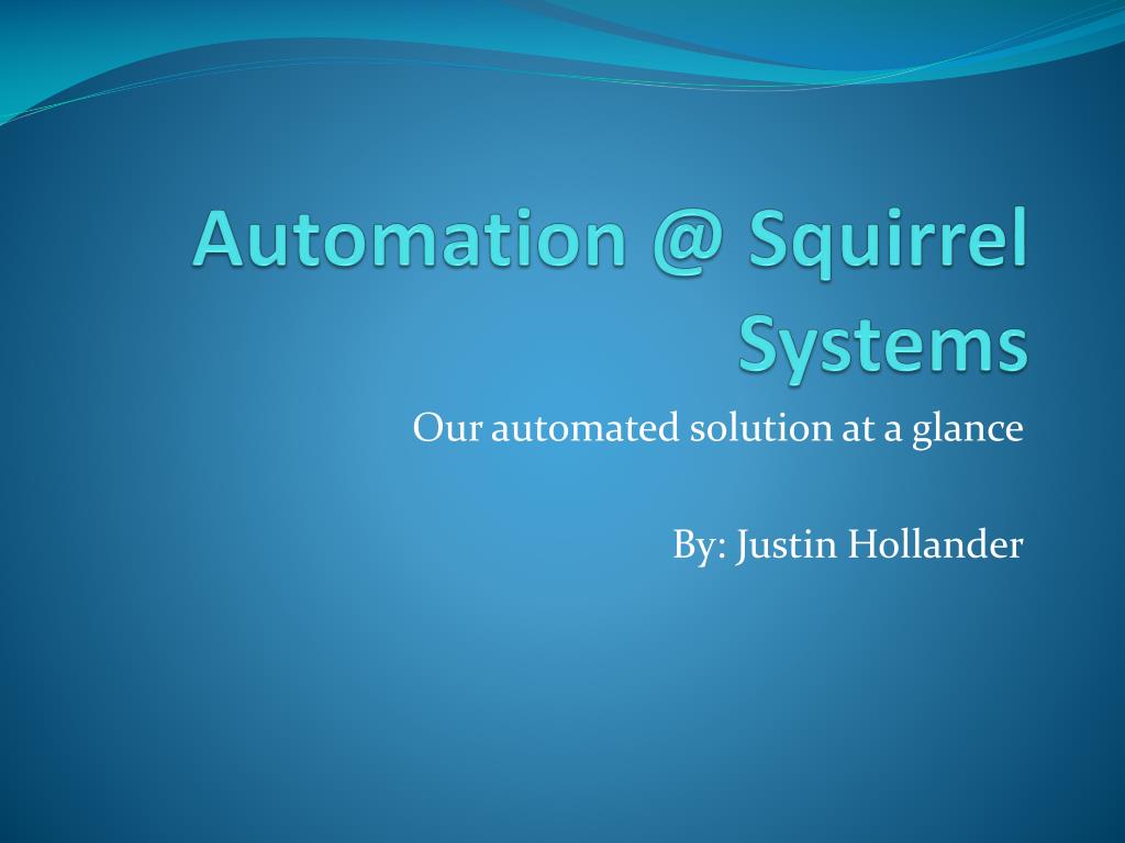 PPT - Automation @ Squirrel Systems PowerPoint Presentation, free ...